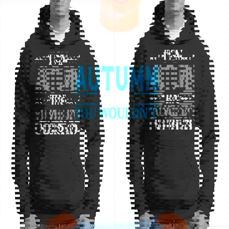 Its An Autumn Thing Wouldnt Understand Girl Name Autumn Hoodie