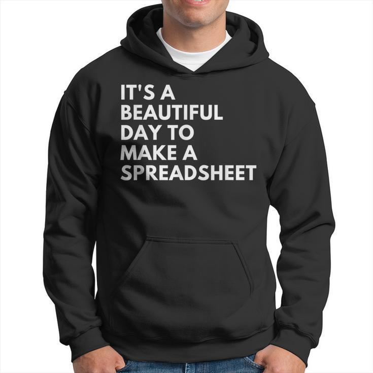 It's A Beautiful Day To Make A Spreadsheet Spreadsheet Hoodie