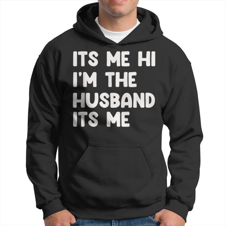 It's Me Hi I'm The Husband It's Me Husband Hoodie