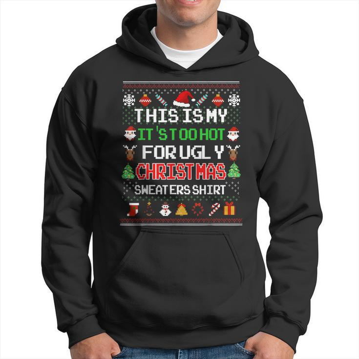 This Is My It's Too Hot For Ugly Christmas Sweaters Pixel Hoodie