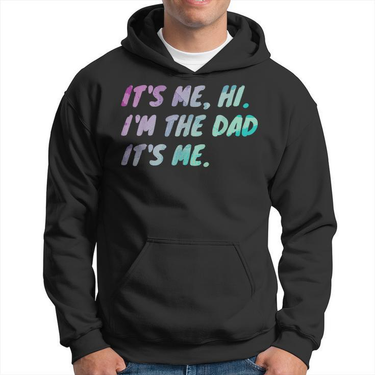 Its Me Hi Im The Dad Its Me Fathers Day  Hoodie