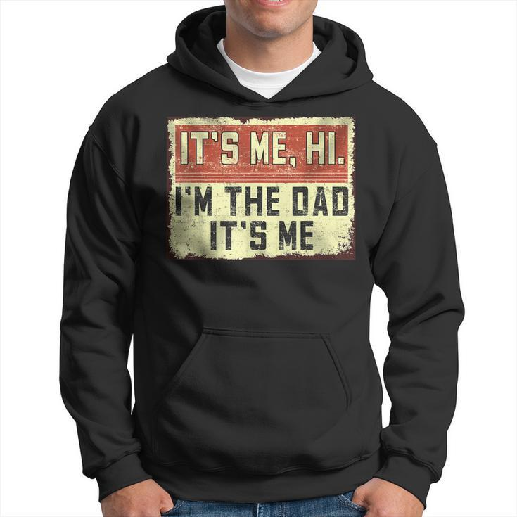 Its Me Hi Im The Dad Its Me Vintage Dad Fathers Day Hoodie