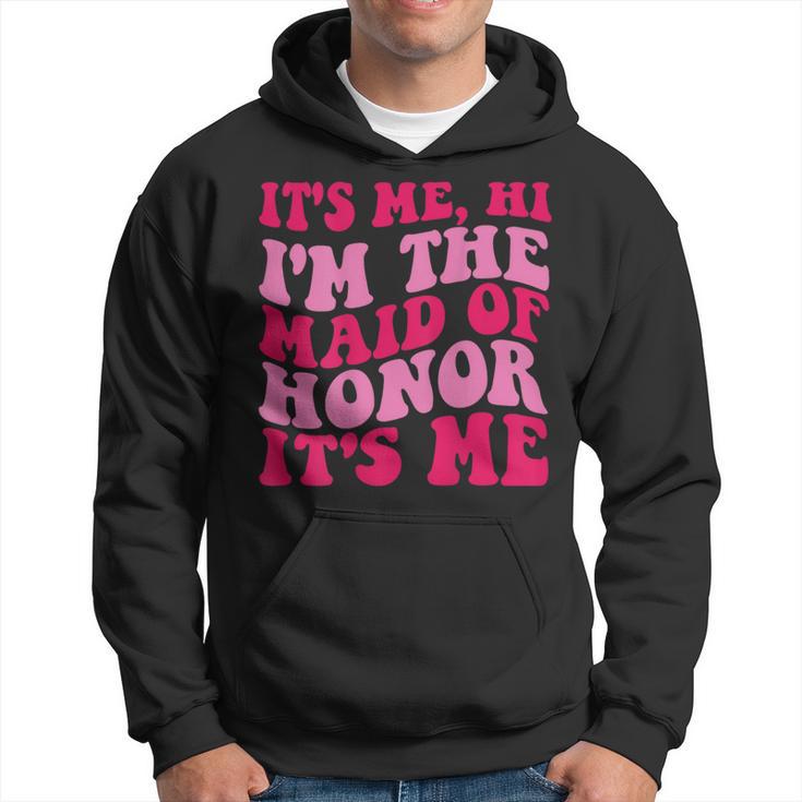 Its Me Hi Im The Maid Of Honor Its Me On Back  Hoodie