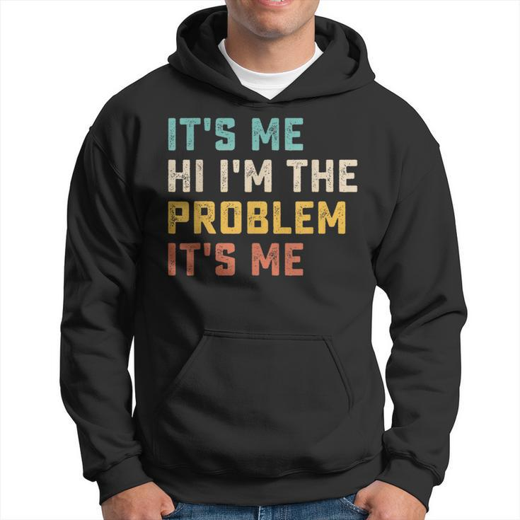 Its Me Hi Im The Problem Its Me Funny Quote  Hoodie