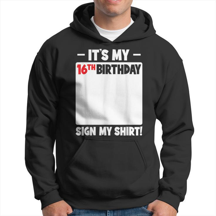 Its My 16Th Birthday 16 Years Old Birthday Party Sign My  Hoodie