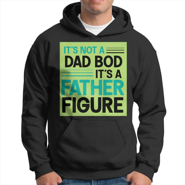 Its Not A Dad Bod Its A Father Figure   Hoodie