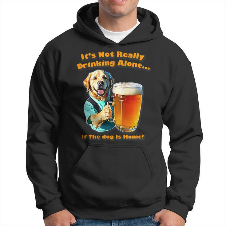 Its Not Really Drinking Alone If Your Dog Is Home Yoray Hoodie