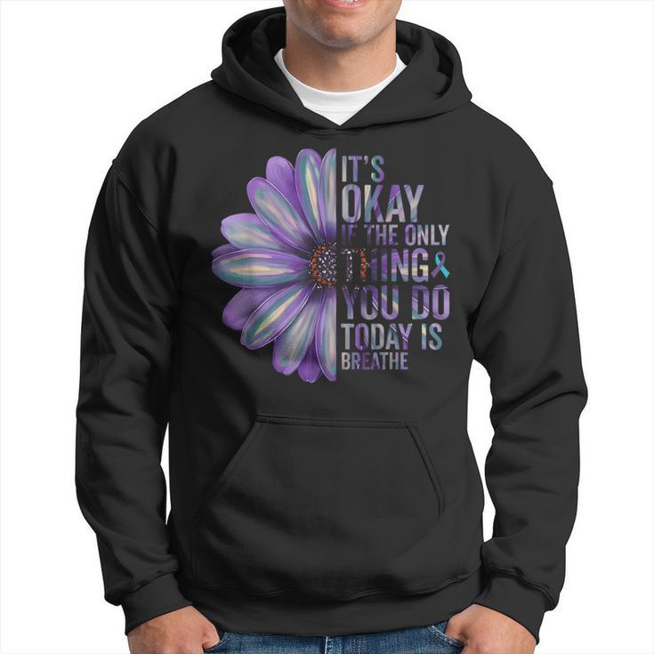 Its Okay If The Only Thing You Do Today Is Breathe Suicide Hoodie