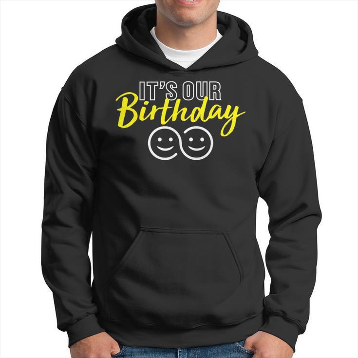 Its Our Birthday Funny Twins Its Our Birthday Twins  Hoodie