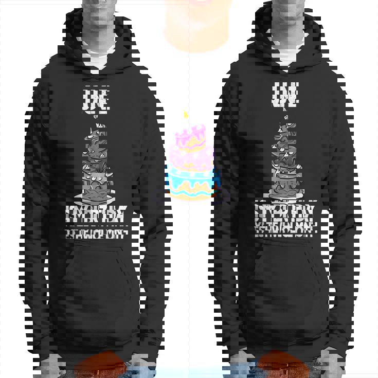 June Is My Birthday Yes The Whole Month June Birthday Hoodie