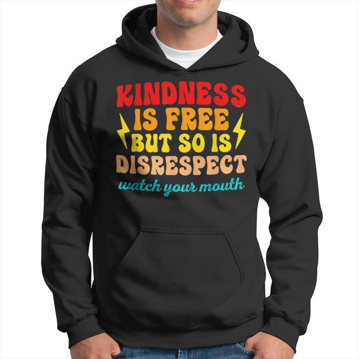 Kindness Is Free But So Is Disrespect Watch Your Mouth Quote Hoodie