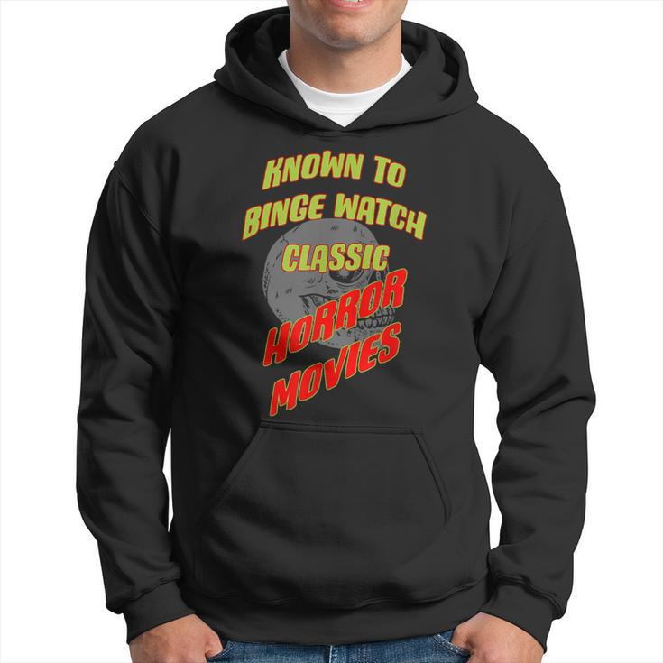 Known To Binge Watch Classic Horror Movies Movies Hoodie