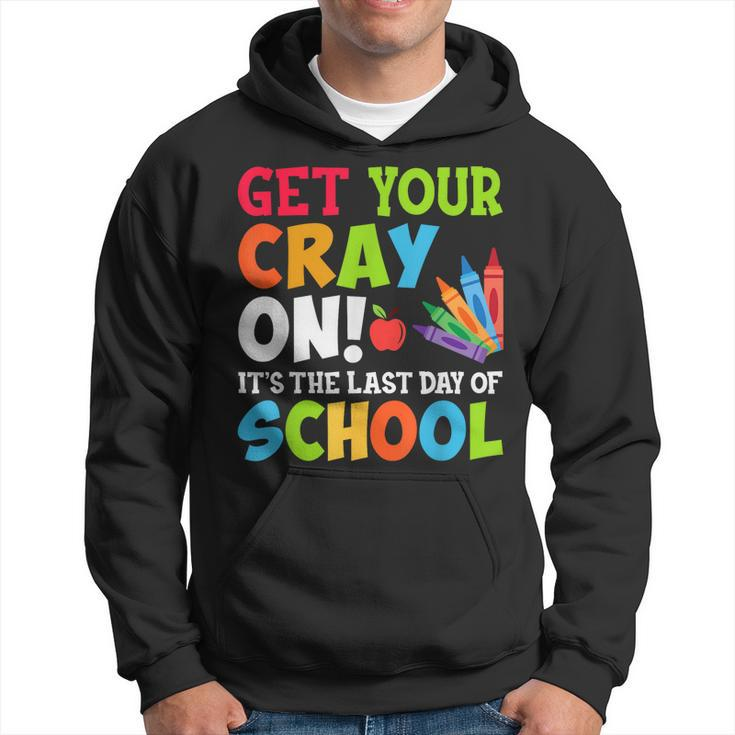 Last Day Of School Get Your Cray On Funny Teacher Hoodie