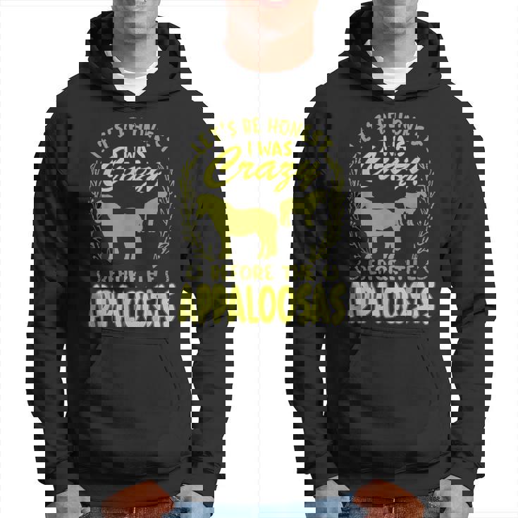Lets Be Honest I Was Crazy Before Appaloosas Hoodie