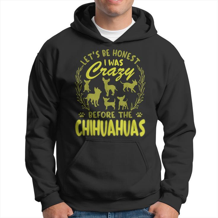 Lets Be Honest I Was Crazy Before Chihuahuas  Hoodie