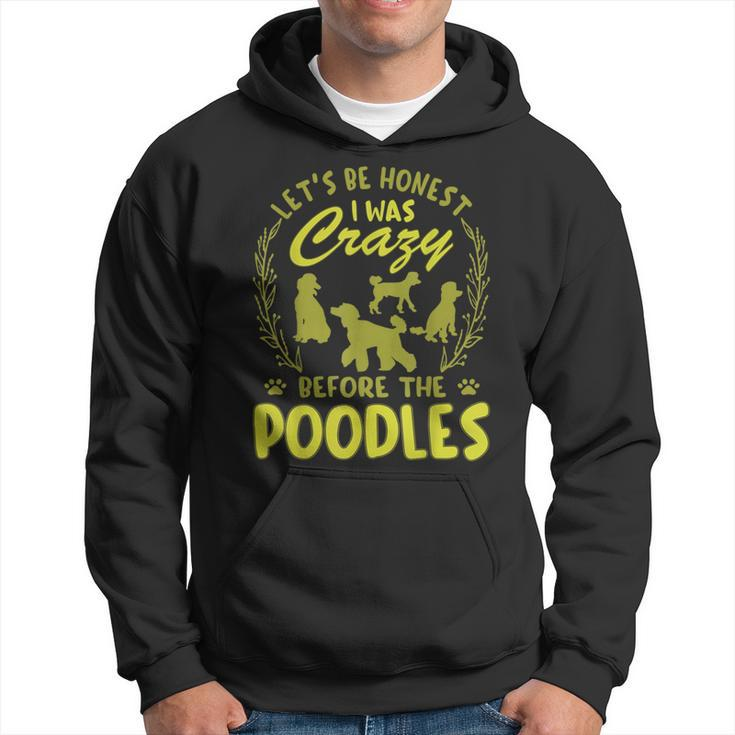 Lets Be Honest I Was Crazy Before Poodles  Hoodie