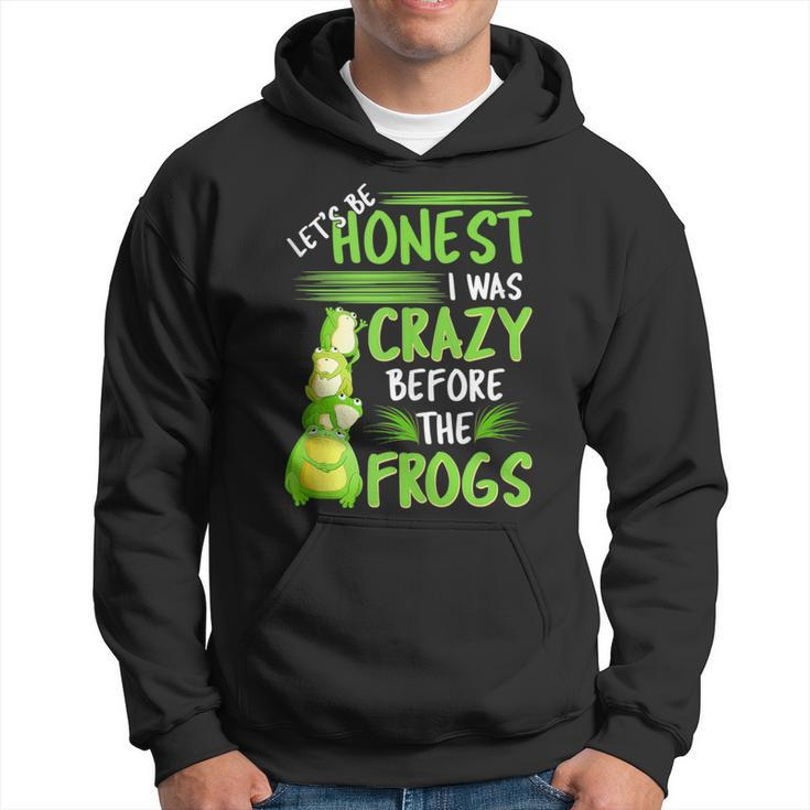 Lets Be Honest I Was Crazy Before The Frogs Funny Design  Hoodie
