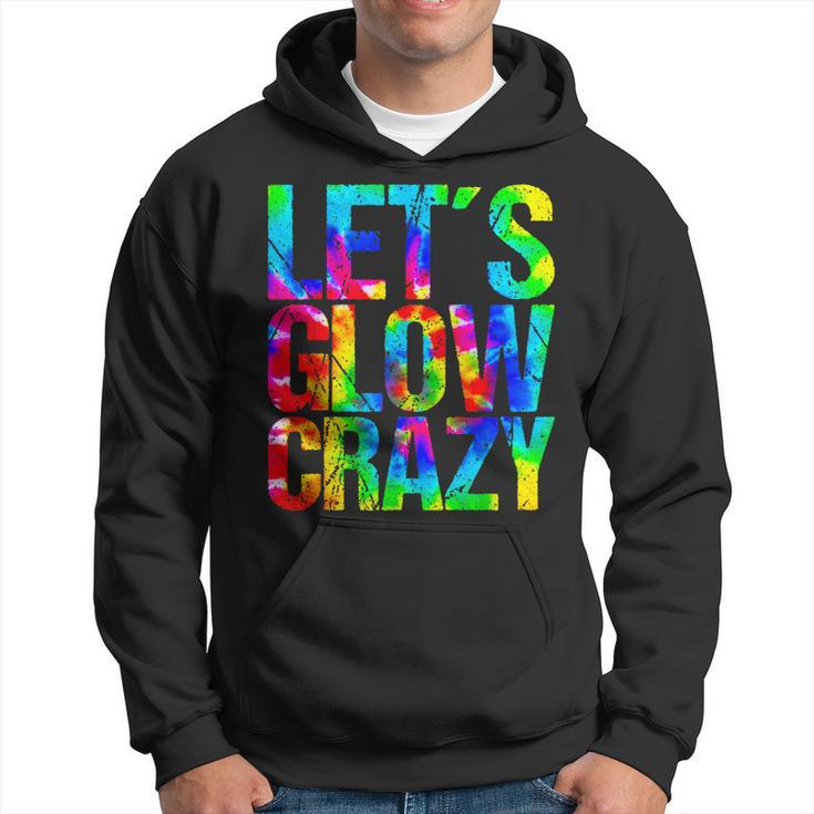 Let´S Glow Crazy Retro Colorful Quote Group Team Tie Dye Hoodie
