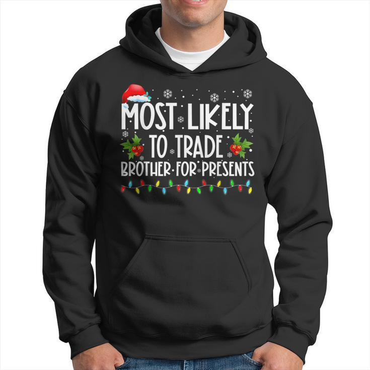 Most Likely To Trade Brother For More Presents Family Xmas Hoodie