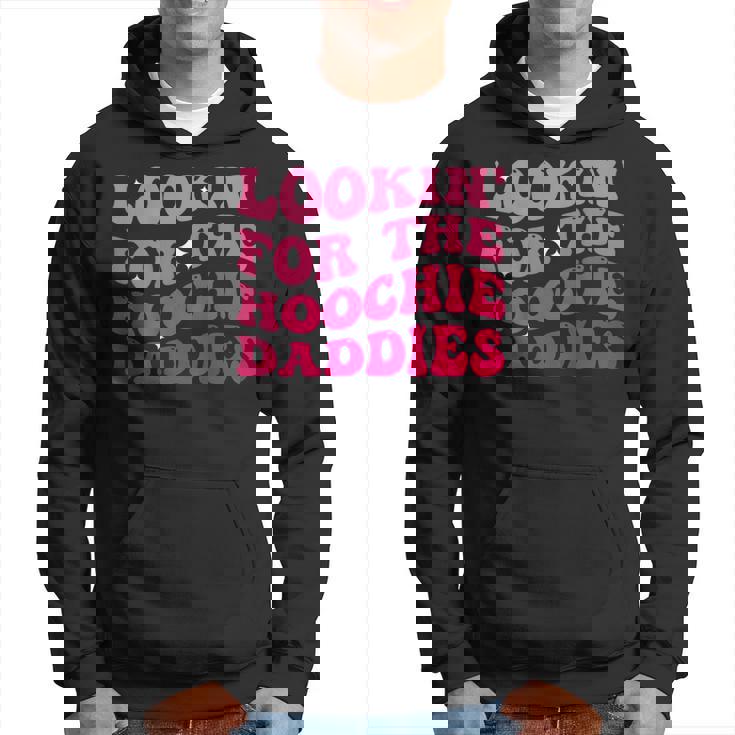 Lookin For The Hoochie Daddies On Back Hoodie
