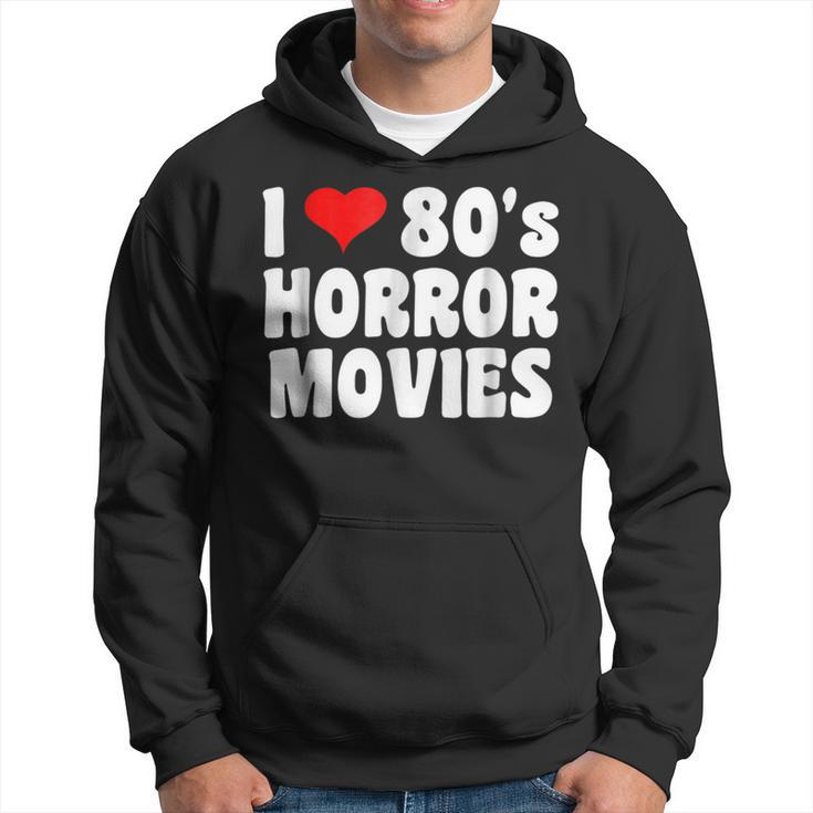 I Love 80'S Horror Movies T Movies Hoodie