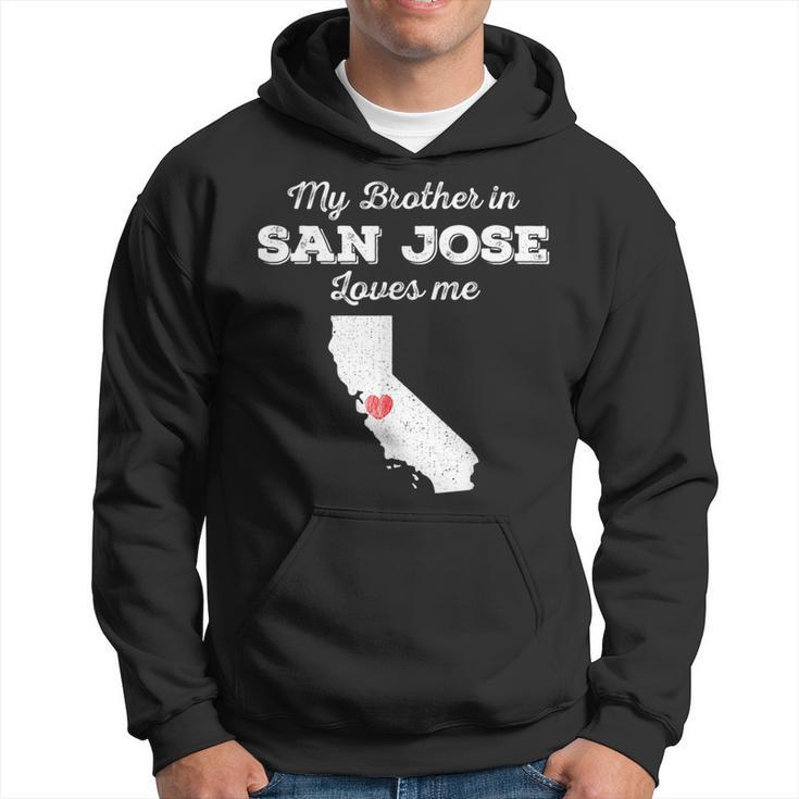 Love From My Brother In San Jose Ca Loves Me Long-Distance Hoodie