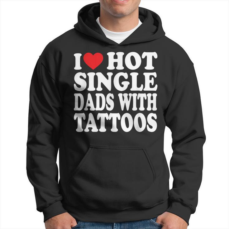 I Love Hot Single Dads With Tattoos Hoodie