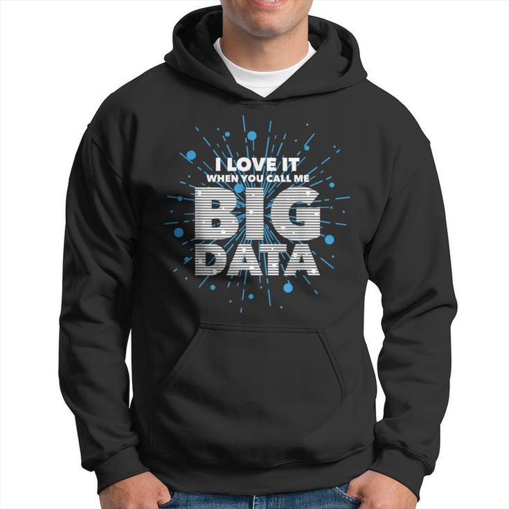 I Love It When You Call Me Big Data Data Engineering Hoodie