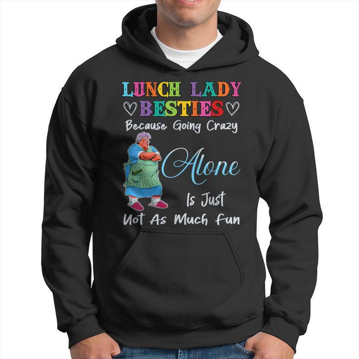 Lunch Lady Besties Because Going Crazy Alone Not As Much Fun Hoodie