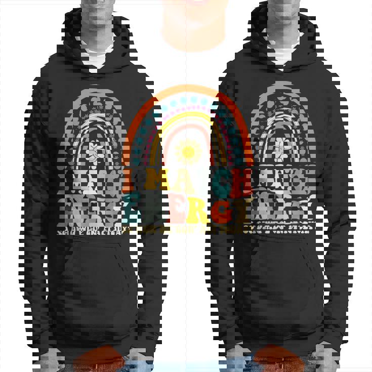 I Match Energy So How We Gone Act Today  Hoodie