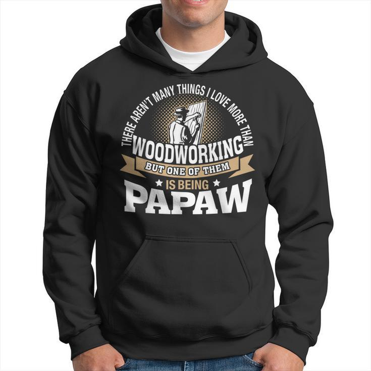Mens Being Papaw I Love More Than Woodworking Hoodie