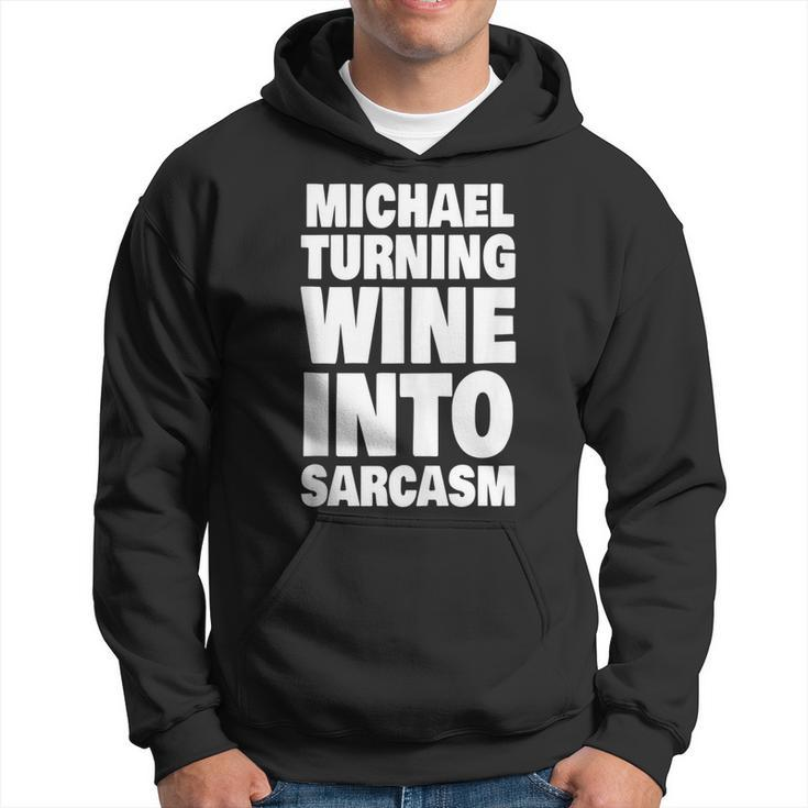 Michael Turning Wine Into Sarcasm Funny Michael Name  Hoodie