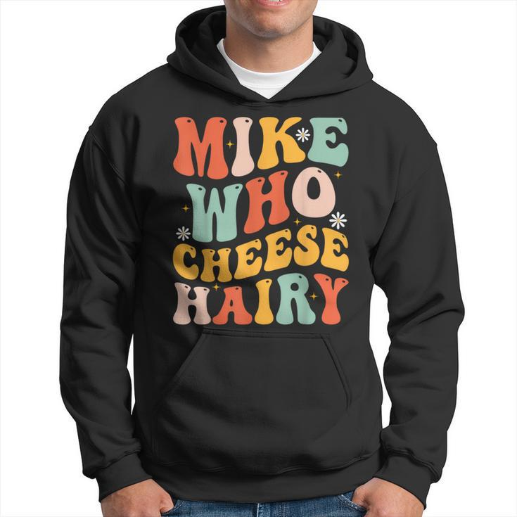 Mike Who Cheese Hairy Adult Meme Social Media Joke Hoodie