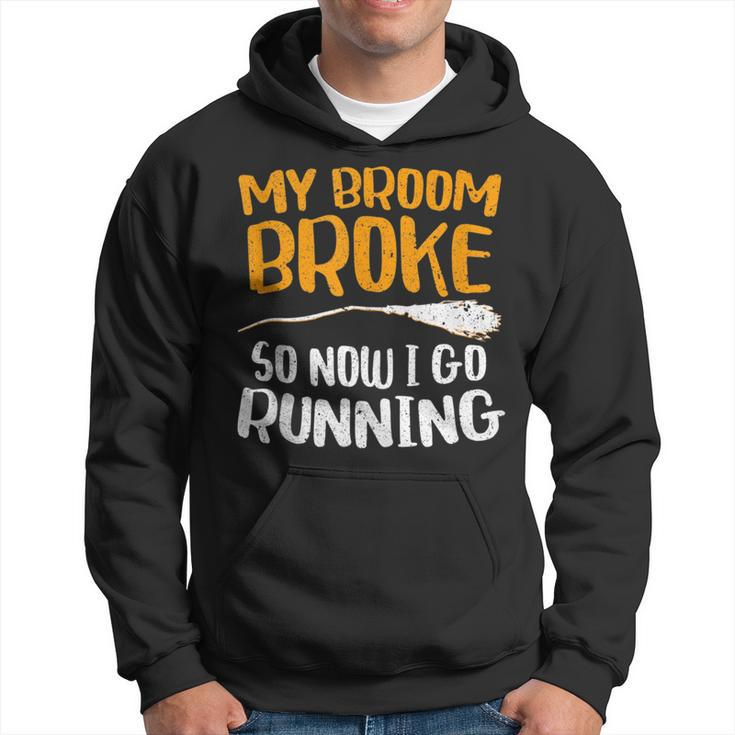 My Broom Broke So Now I Go Running  Funny Witch Gift Running Funny Gifts Hoodie