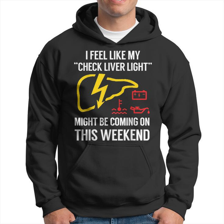 My Check Liver Light Is Coming On This Weekend Funny  Hoodie