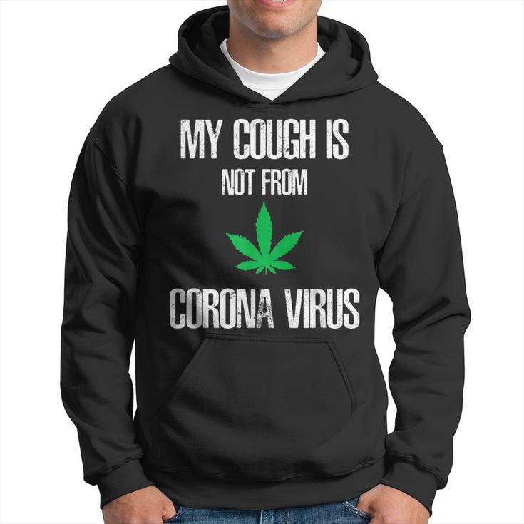 My Cough Isnt From The Virus Funny Weed Weed Funny Gifts Hoodie