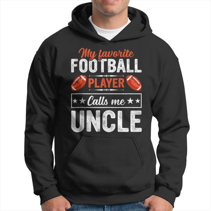 My Favorite Football Player Calls Me Uncle Football Lover  Hoodie