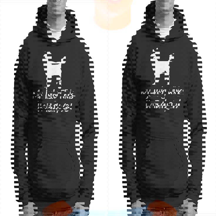 My Husky Thinks Im Really Cool Funny Siberian Husky Hoodie