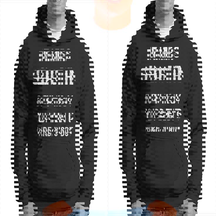 My Name Is Sebastian Im The Guy Your Parents Warned About Hoodie