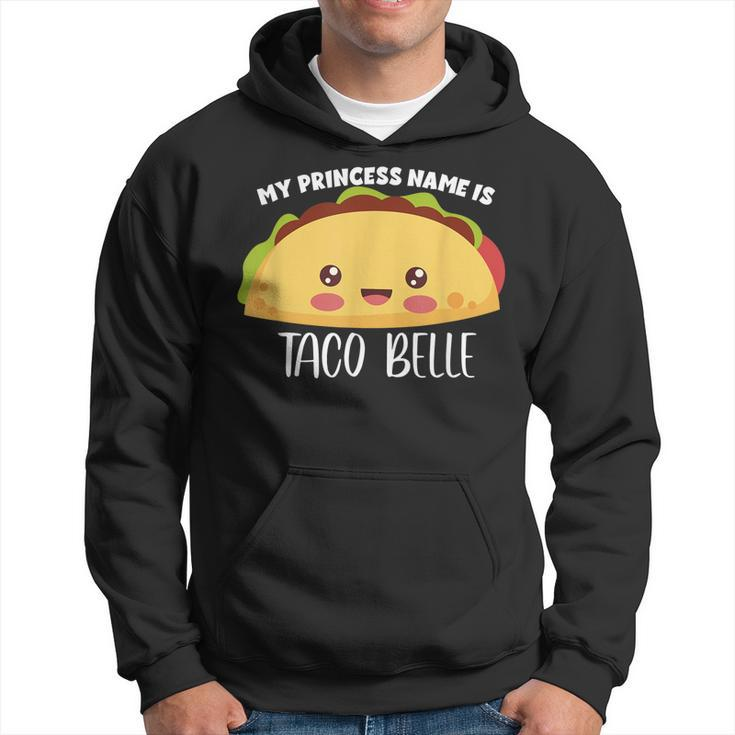 My Princess Name Is Taco Belle Funny Foodie Taco Hoodie