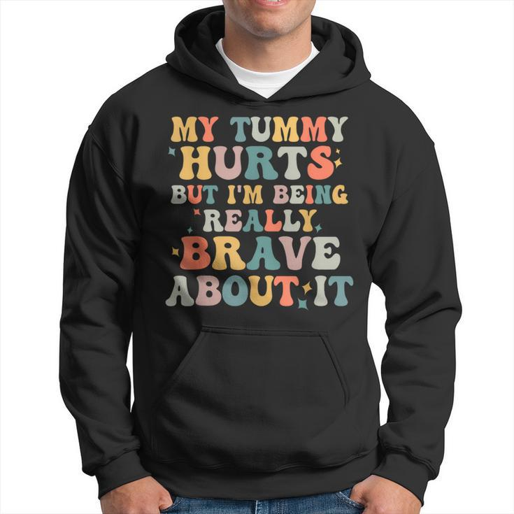 My Tummy Hurts But Im Being Really Brave  Hoodie