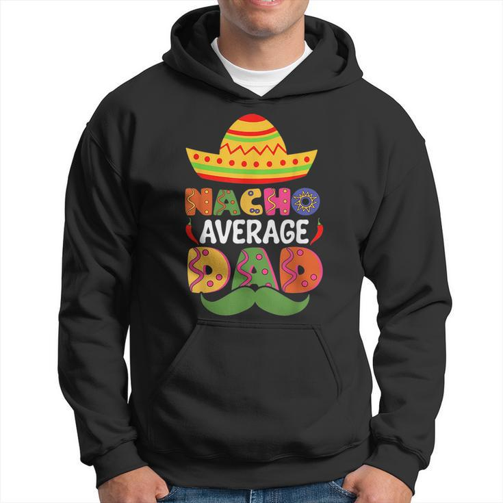 Nacho Average Dad Cinco De Mayo Sombrero Mexican Dad Joke  Hoodie