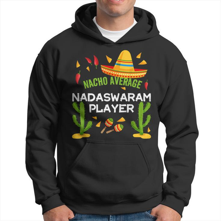 Nacho Average Nadaswaram Player Cinco De Mayo Hoodie