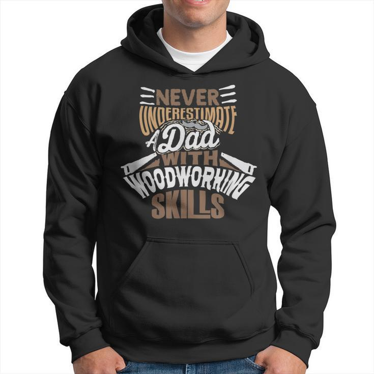 Never Underestimate A Dad With Woodworking Skills Hoodie