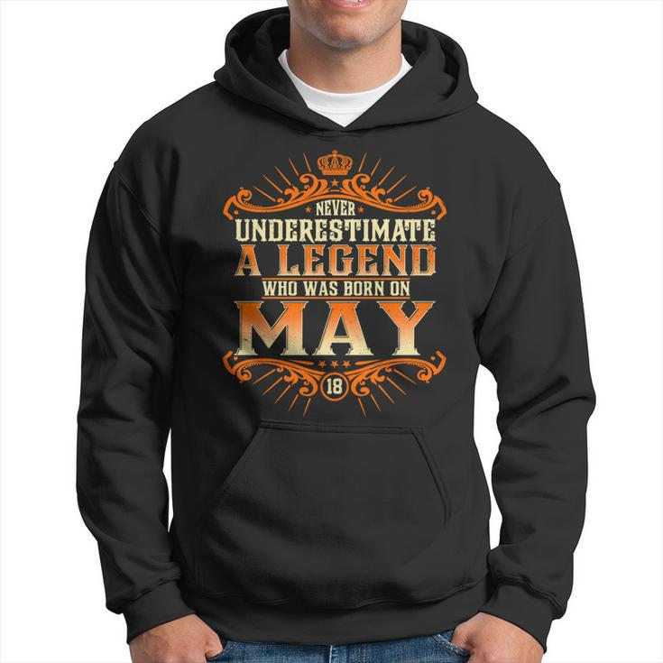 Never Underestimate A Legend Who Was Born In May 18 Hoodie