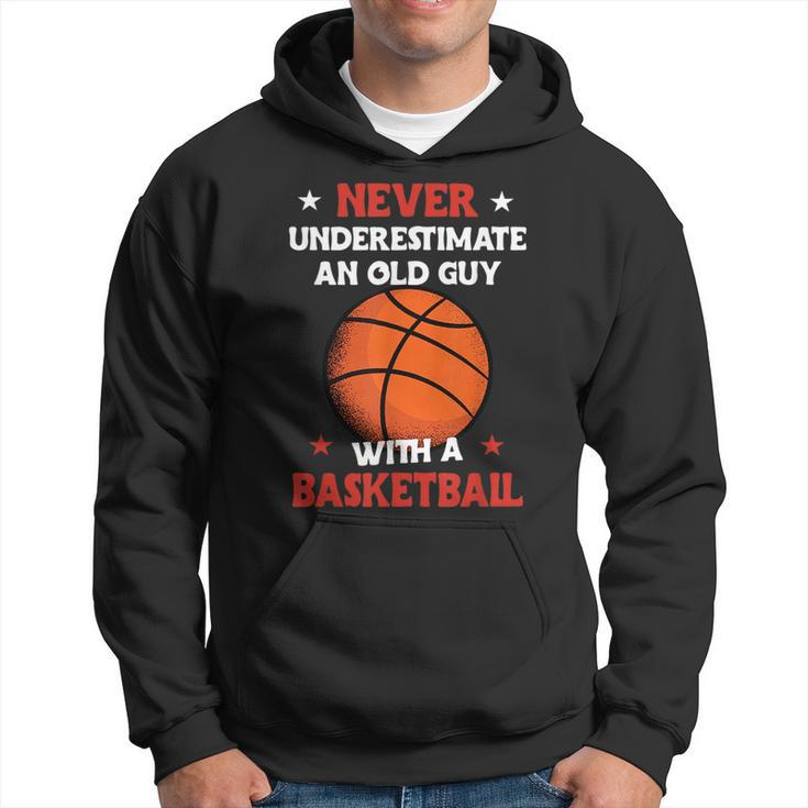 Never Underestimate An Old Guy With A Basketball Gift For Mens Basketball Funny Gifts Hoodie
