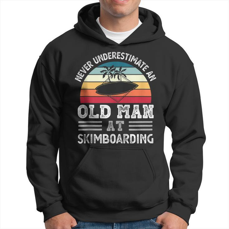 Never Underestimate An Old Man At Skimboarding Fathers Day Gift For Mens Hoodie
