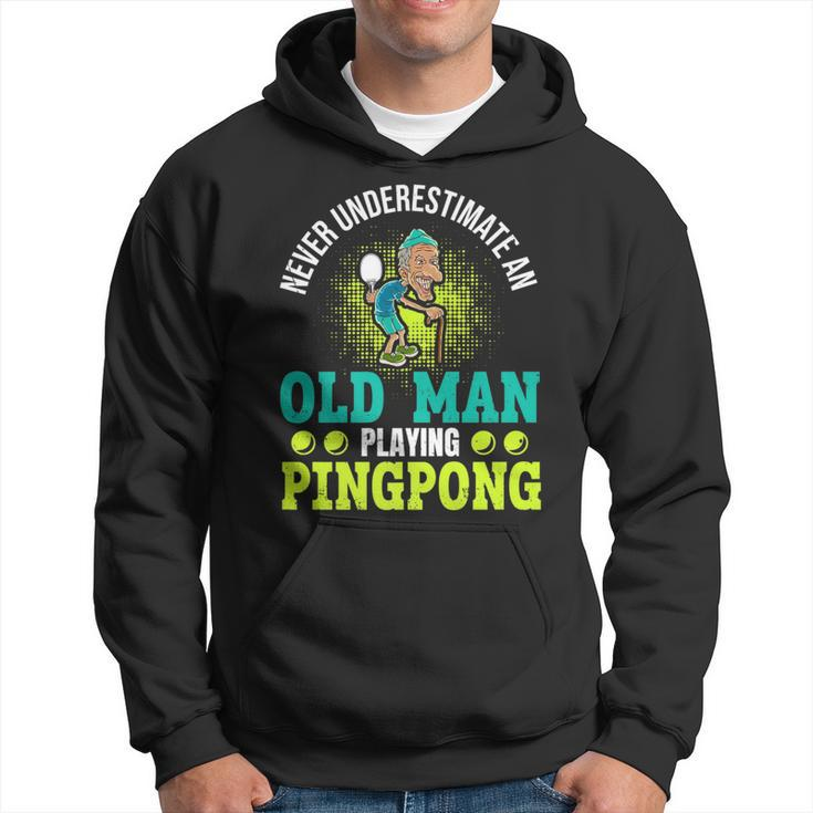 Never Underestimate An Old Man Playing Ping Pong Hoodie