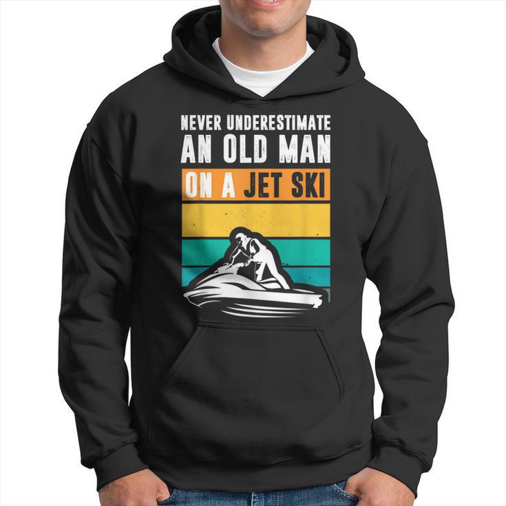 Never Underestimate An Old Man Water Sport Funny Jet Ski Old Man Funny Gifts Hoodie