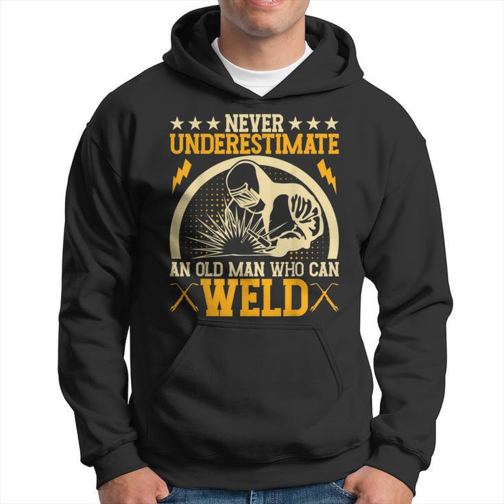 Never Underestimate An Old Man Who Can Weld | Welder Hoodie